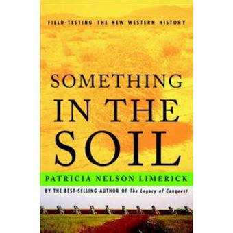 Something in the Soil - Legacies and Reckonings in the New West - Paperback - 2001 - 1