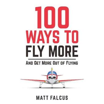 100 Ways To Fly More And Get More Out Of Your Private Pilot'S Licence And Get More Out Of Flying - 1