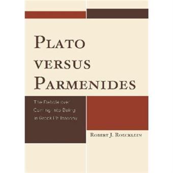 Plato Versus Parmenides By Dr. Robert J. Roecklein - 1