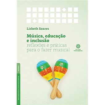Música, Educação E Inclusão - Reflexões E Práticas Para O Fazer Musical - 1