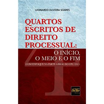 Quarto Escritos De Direito Processual: O Inã­Cio, O Meio E O Fim - (Com Enfoque Na Parte Geral Do Cpc 2015) - 1