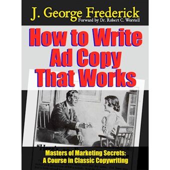 How to Write Ad Copy That Works - Masters of Marketing Secrets: A Course in Classic Copywriting - Paperback - 2014 - 1