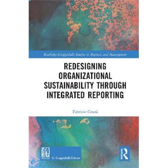 Redesigning Organizational Sustainability Through Integrated Reporting Routledgegiappichelli Studies In Business And Management - 1