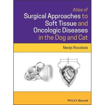 Atlas Of Surgical Approaches To Soft Tissue And Oncologic Diseases In The Dog And Cat - 1