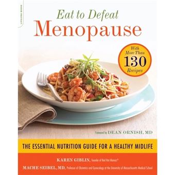 Eat to Defeat Menopause - The Essential Nutrition Guide for a Healthy Midlife--With More Than 130 Recipes - Paperback - 2011 - 1