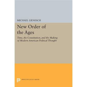 New Order of the Ages : Time, the Constitution, and the Making of Modern American Political Thought - 1