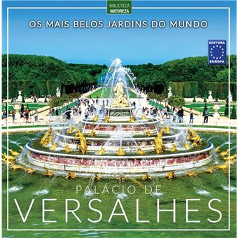 Os Mais Belos Jardins do Mundo: Palácio de Versalhes - 1