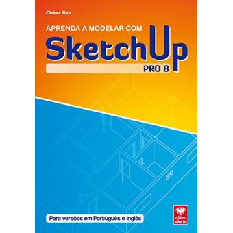 Sketchup Pro 8. Aprenda A Modelar com Sketchup - 1