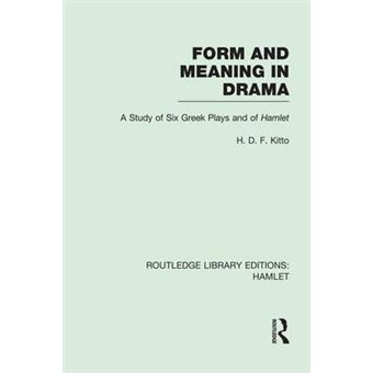 Form And Meaning In Drama A Study Of Six Greek Plays And Of Hamlet Routledge Library Editions Hamlet - 1