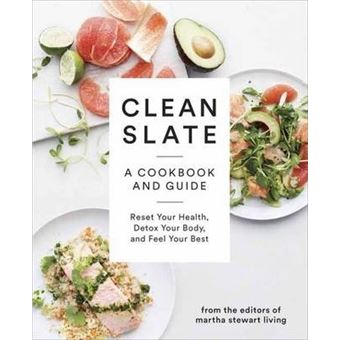 Clean Slate : A Cookbook and Guide: Reset Your Health, Detox Your Body, and Feel Your Best - 1