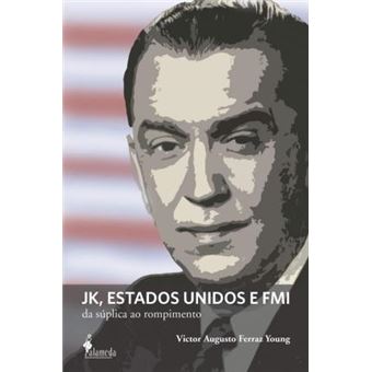 JK, Estados Unidos e FMI: da Súplica ao Rompimento - 1