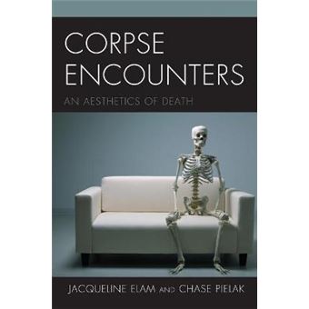 Corpse Encounters An Aesthetics Of Death - 1