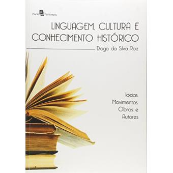 Linguagem, Cultura e Conhecimento Histórico. Ideias, Movimentos, Obras e Autores - 1