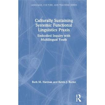 Culturally Sustaining Systemic Functional Linguistics Praxis Embodied Inquiry With Multilingual Youth Language, Culture, And Teaching Series - 1