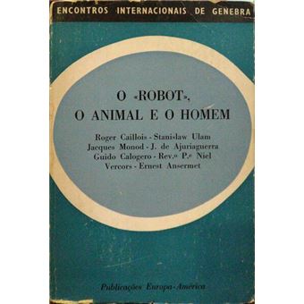 O «robot», o animal e o homem. - 1