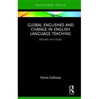 Global Englishes And Change In English Language Teaching Attitudes And Impact Routledge Focus On Linguistics - 1