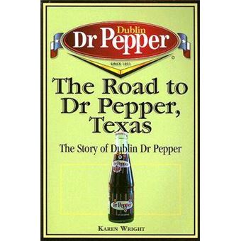The Road to Dr Pepper, Texas - The Story of Dublin Dr Pepper - Paperback - 2006 - 1
