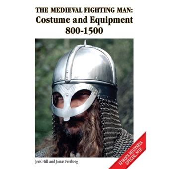 The Medieval Fighting Man : Costume and Equipment 800-1500 - 1