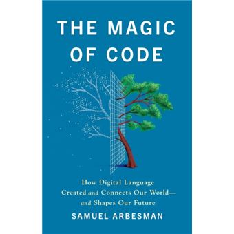 The Magic of Code How Digital Language Created and Connects Our World--And Shapes Our Future - 1