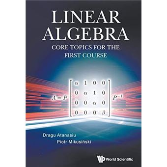 Linear Algebra Core Topics For The First Course - 1