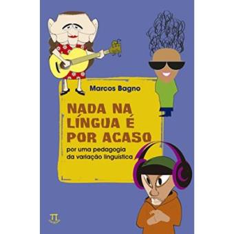 Nada Na Lingua E Por Acaso. Por Uma Pedagogia Da Variação Lingüística - 1