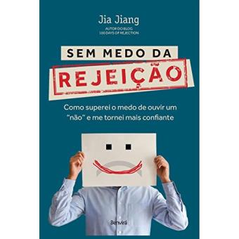 Sem Medo da Rejeição. Como Superei o Medo de Ouvir Um ""não"" e Me Tornei Mais Confiante - 1