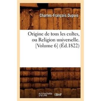 Origine de Tous Les Cultes, Ou Religion Universelle. [Volume 6] (Ed.1822) - Paperback / softback - 2012 - 1