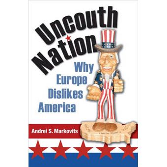 Uncouth Nation - Why Europe Dislikes America - Hardback - 2007 - 1
