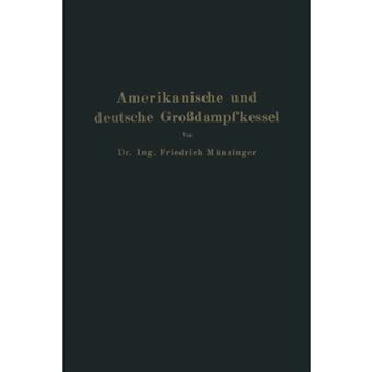 Amerikanische Und Deutsche Grossdampfkessel - Eine Untersuchung Uber Den Stand Und Die Neueren Bestrebungen Des Amerikanischen Und Deutschen Grossdampfkesselwesens Und Uber Die Speicherung Von Arbeit Mittels Heissen Wassers - Paperback / softback - 0 - 1