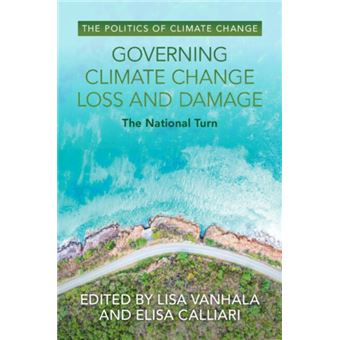 Governing Climate Change Loss and Damage The National Turn Lisa Vanhala ...