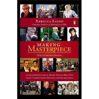 Making Masterpiece - 25 Years Behind the Scenes at Sherlock, Downton Abbey, Prime Suspect, Cranford, Upstairs Downstairs and Other Great Shows - Paperback - 2014 - 1