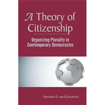A Theory Of Citizenship Organizing Plurality In Contemporary Democracies - 1