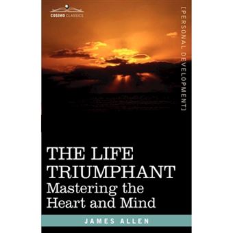 The Life Triumphant - Mastering the Heart and Mind - Hardback - 2007 - 1