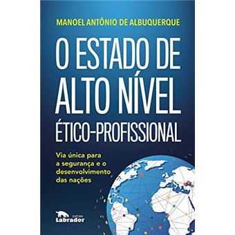 O Estado de Alto Nível Ético-Profissional: Via Única para a Segurança e o Desenvolvimento das Nações - 1