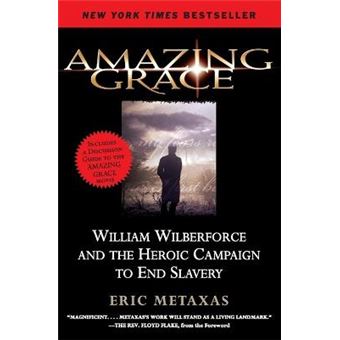 Amazing Grace William Wilberforce And The Heroic Campaign To End Slavery - 1