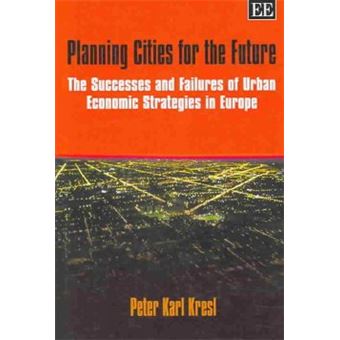 Planning Cities For The Future The Successes And Failures Of Urban Economic Strategies In Europe - 1