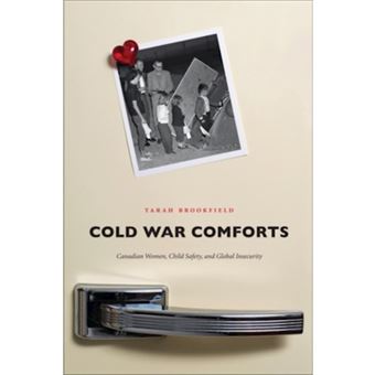 Cold War Comforts - Canadian Women, Child Safety & Global Insecurity - Paperback - 2012 - 1