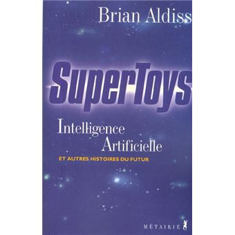 Supertoys (Intelligence Artificielle Et Autres Histoires Du Futur) - 1