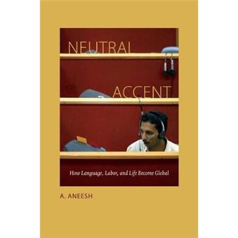 Neutral Accent How Language, Labor, And Life Become Global - 1
