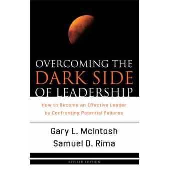 Overcoming The Dark Side Of Leadership How To Become An Effective Leader By Confronting Potential Failures - 1