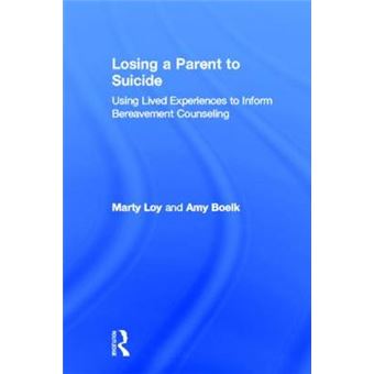 Losing a Parent to Suicide - Using Lived Experiences to Inform Bereavement Counseling - Hardback - 2013 - 1