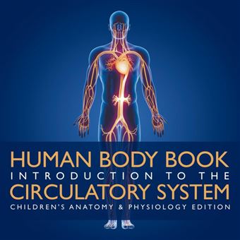 Human Body Book Introduction To The Circulatory System Children's Anatomy Physiology Edition - 1