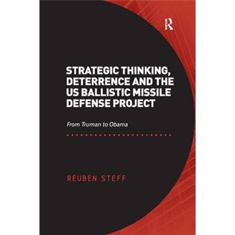 Strategic Thinking, Deterrence And The Us Ballistic Missile Defense Project From Truman To Obama - 1