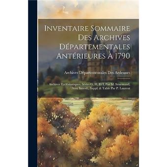 Inventaire Sommaire Des Archives Dpartementales Antrieures  1790 Archives Ecclsiastiques. Sries G H Et I Par M. Snemaud Avec Introd. Suppl.  Table Par P - 1