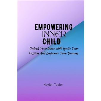 Empowering Inner Child  Unlock Your Inner Child Ignite Your Passion And Empower Your Dreams - 1