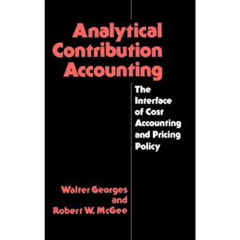 Analytical Contribution Accounting - The Interface of Cost Accounting and Pricing Policy - Hardback - 1987 - 1
