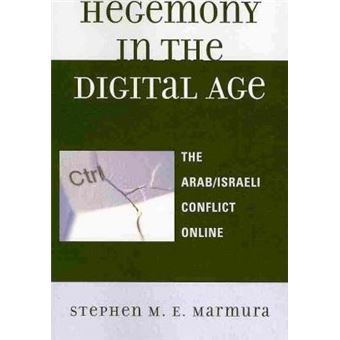 Hegemony in the Digital Age : The Arab/Israeli Conflict Online - 1