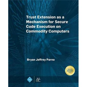 Trust Extension as a Mechanism for Secure Code Execution on Commodity Computers - Paperback / softback - 2014 - 1