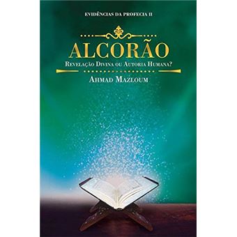 Alcorão. Revelação Divina ou Autoria Humana? - Volume 2. Coleção Evidências da Profecia - 1