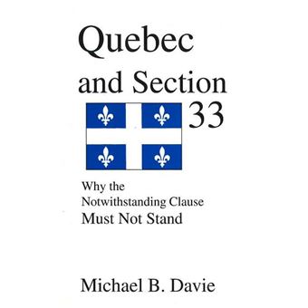 Quebec and Section 33 - Why the Notwithstanding Clause Must Not Stand - Paperback - 2001 - 1